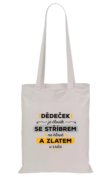Látková taška Dědeček je člověk se stříbrem na hlavě a zlatem v srdci