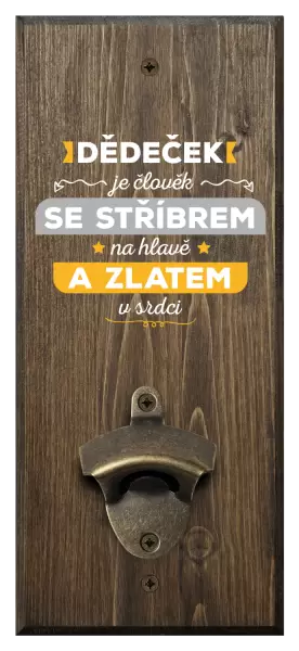 Nástěnný otvírák Dědeček je člověk se stříbrem na hlavě a zlatem v srdci