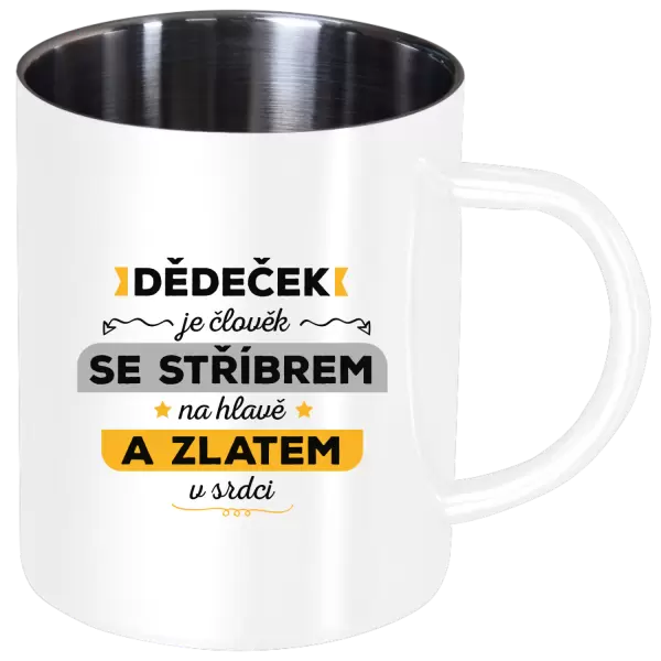 Nerezový hrnek Dědeček je člověk se stříbrem na hlavě a zlatem v srdci