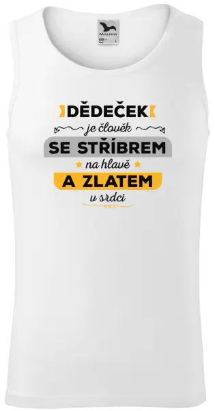 Pánské tílko Dědeček je člověk se stříbrem na hlavě a zlatem v srdci