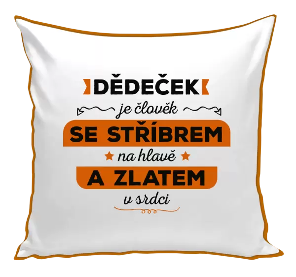 Polštář Dědeček je člověk se stříbrem na hlavě a zlatem v srdci