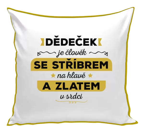 Polštář Dědeček je člověk se stříbrem na hlavě a zlatem v srdci