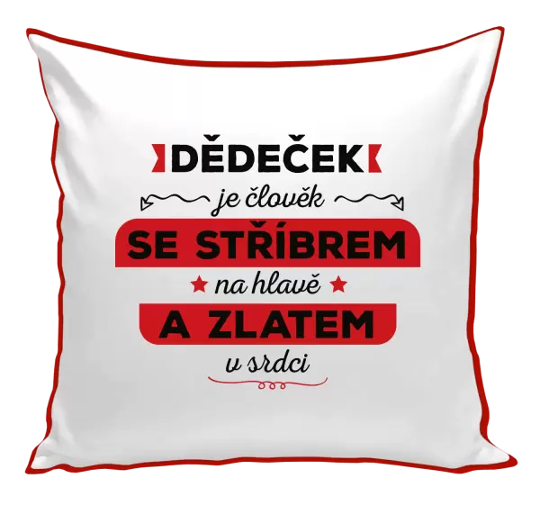 Polštář Dědeček je člověk se stříbrem na hlavě a zlatem v srdci