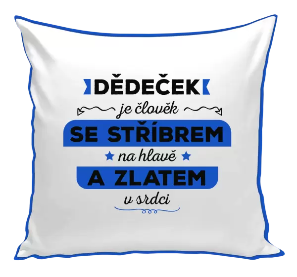 Polštář Dědeček je člověk se stříbrem na hlavě a zlatem v srdci