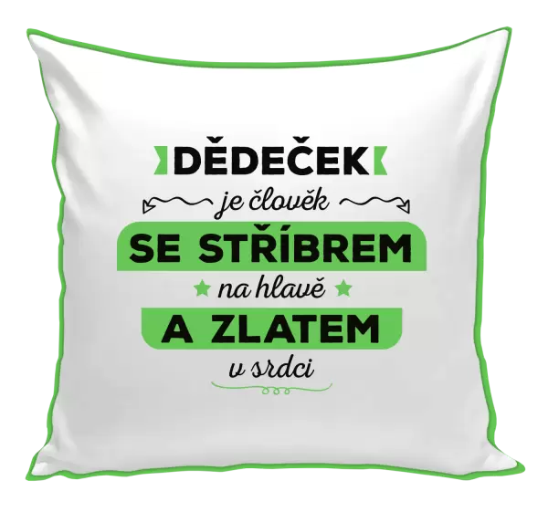 Polštář Dědeček je člověk se stříbrem na hlavě a zlatem v srdci