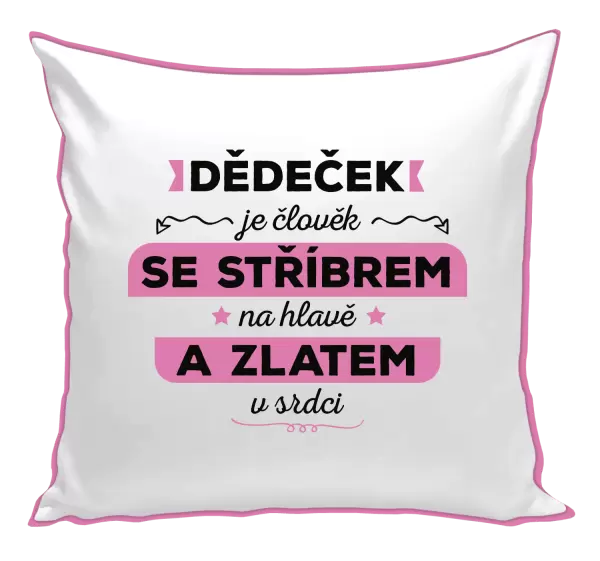 Polštář Dědeček je člověk se stříbrem na hlavě a zlatem v srdci
