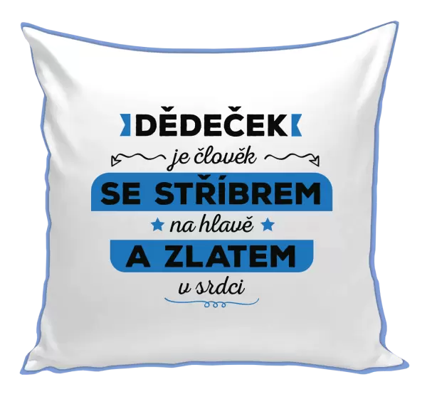 Polštář Dědeček je člověk se stříbrem na hlavě a zlatem v srdci