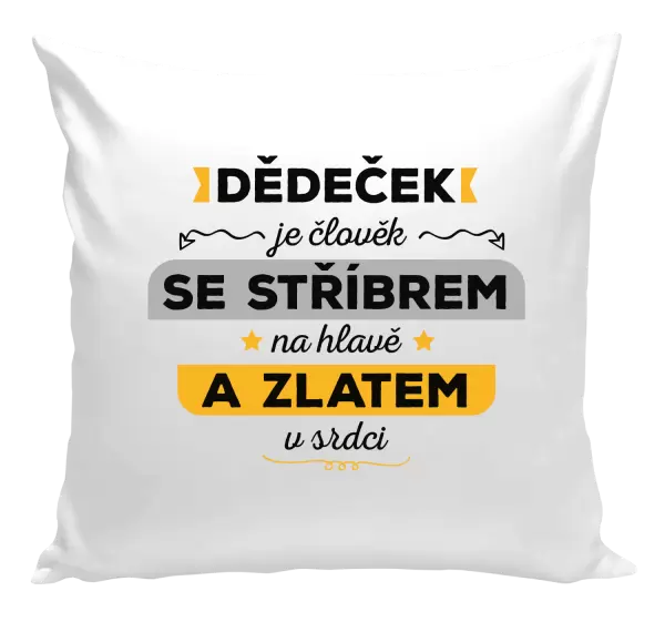 Polštář Dědeček je člověk se stříbrem na hlavě a zlatem v srdci