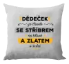 Polštář Dědeček je člověk se stříbrem na hlavě a zlatem v srdci