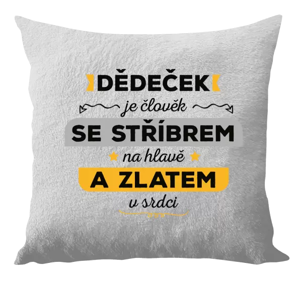 Polštář Dědeček je člověk se stříbrem na hlavě a zlatem v srdci