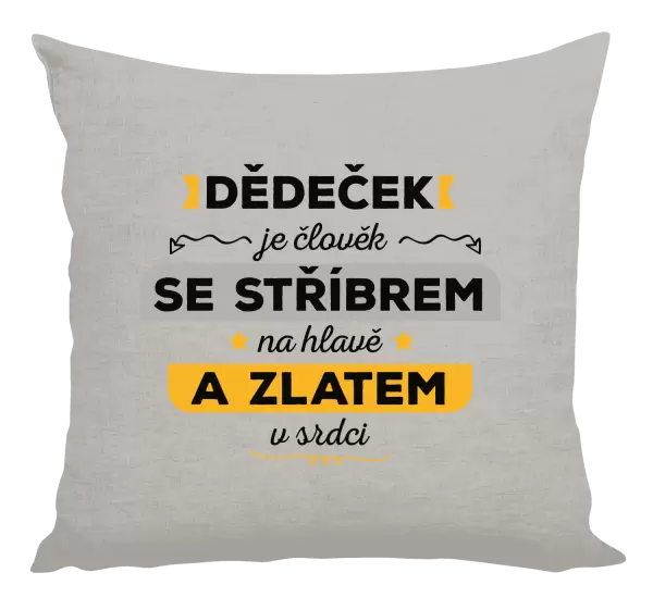 Polštář Dědeček je člověk se stříbrem na hlavě a zlatem v srdci