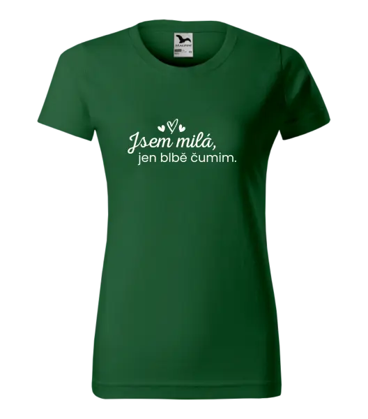 Dámské tričko Jsem milá, jen blbě čumim.