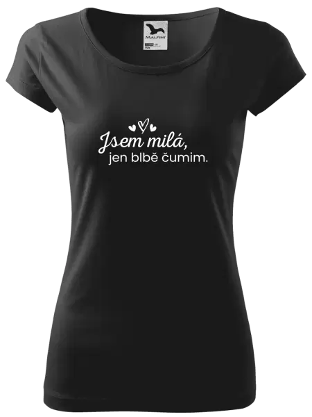 Dámské tričko Jsem milá, jen blbě čumim.