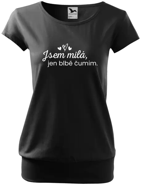 Dámské tričko Jsem milá, jen blbě čumim.