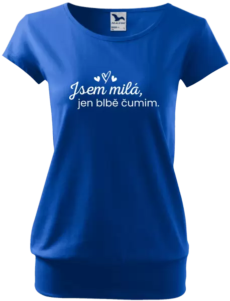 Dámské tričko Jsem milá, jen blbě čumim. 