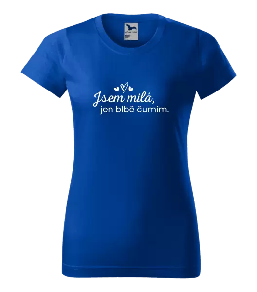 Dámské tričko Jsem milá, jen blbě čumim.