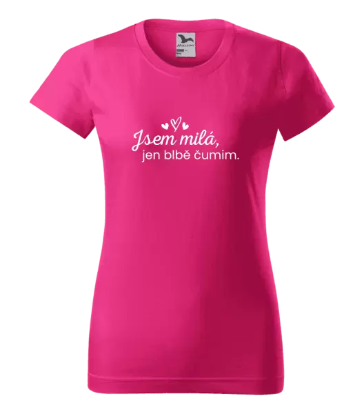 Dámské tričko Jsem milá, jen blbě čumim. 