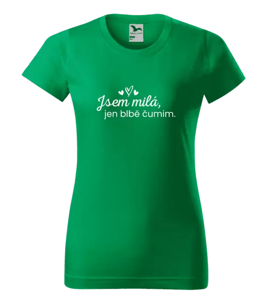 Dámské tričko Jsem milá, jen blbě čumim.