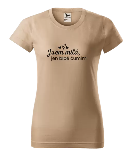 Dámské tričko Jsem milá, jen blbě čumim.