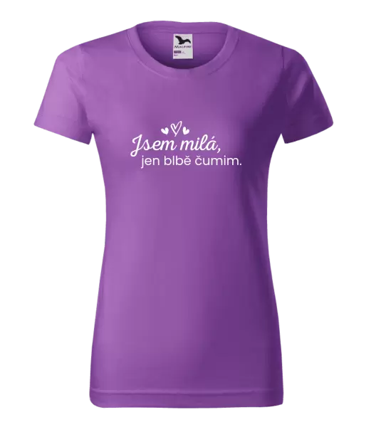 Dámské tričko Jsem milá, jen blbě čumim. 