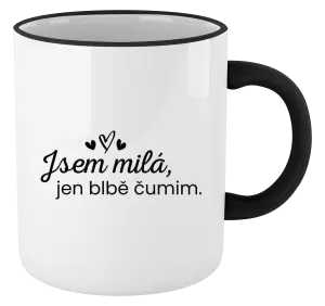 Hrnek Jsem milá, jen blbě čumim. 