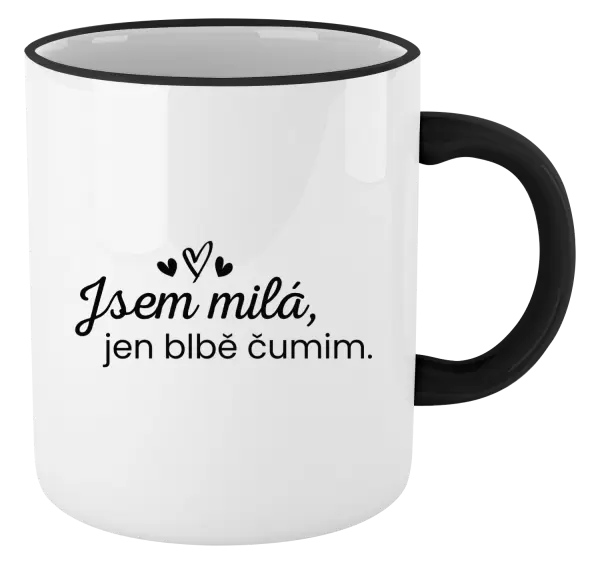 Hrnek Jsem milá, jen blbě čumim.