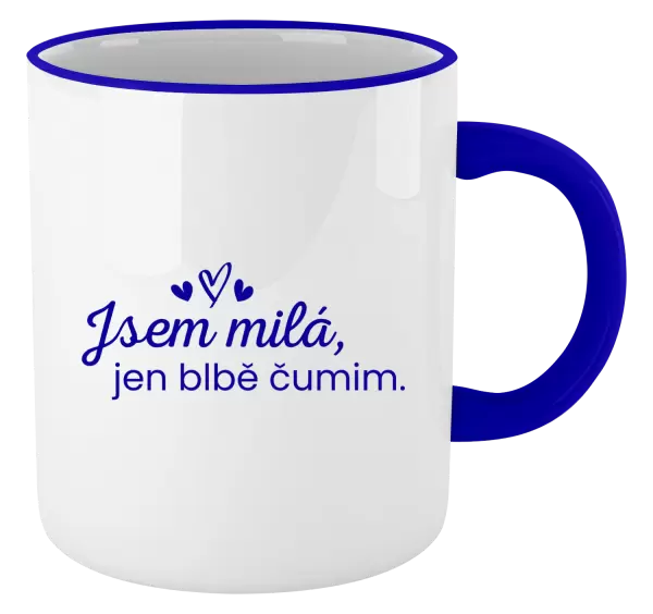 Hrnek Jsem milá, jen blbě čumim.