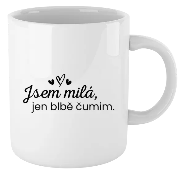 Hrnek Jsem milá, jen blbě čumim.