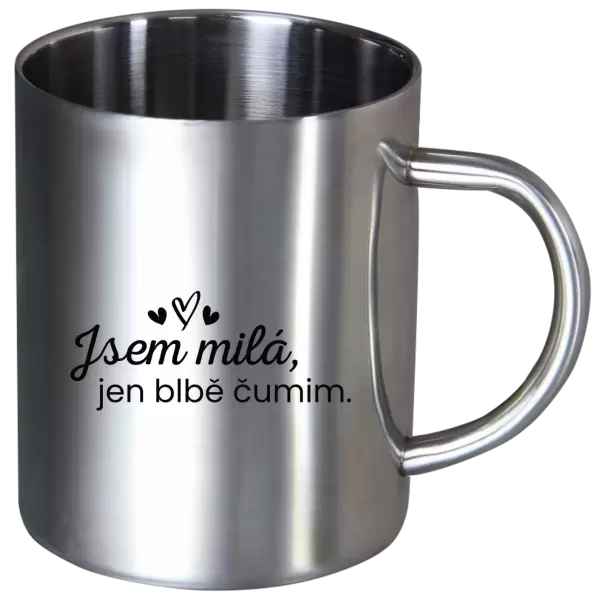 Nerezový hrnek Jsem milá, jen blbě čumim.