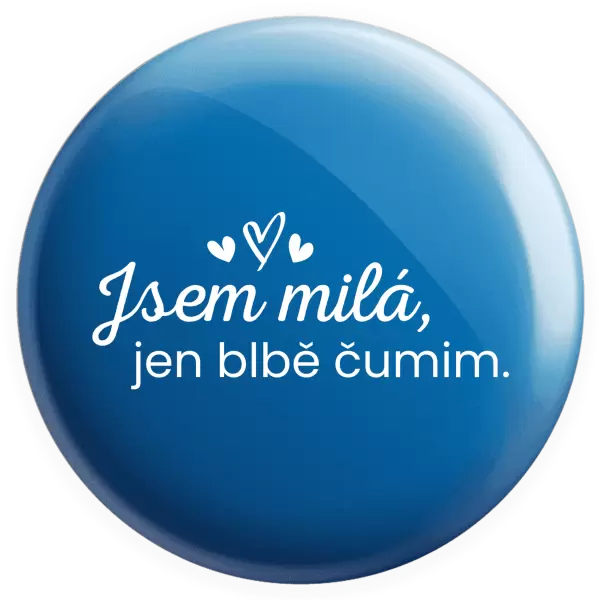 Placka Jsem milá, jen blbě čumim.