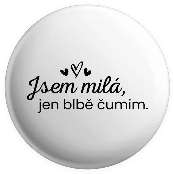 Placka Jsem milá, jen blbě čumim.