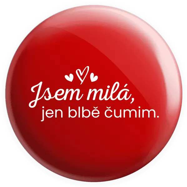 Placka Jsem milá, jen blbě čumim.