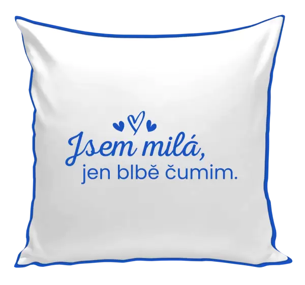 Polštář Jsem milá, jen blbě čumim. 