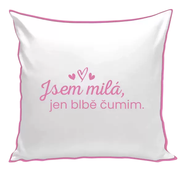 Polštář Jsem milá, jen blbě čumim.