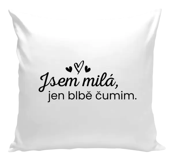 Polštář Jsem milá, jen blbě čumim.