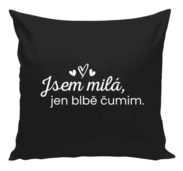 Polštář Jsem milá, jen blbě čumim.
