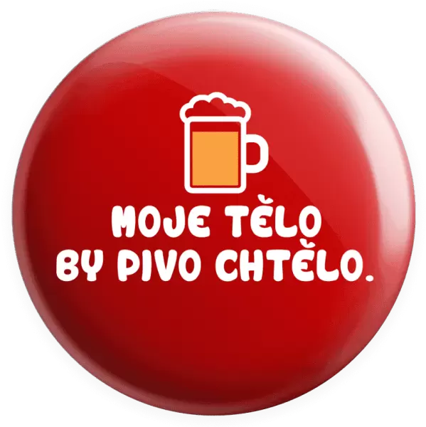 Placka Moje tělo by pivo chtělo