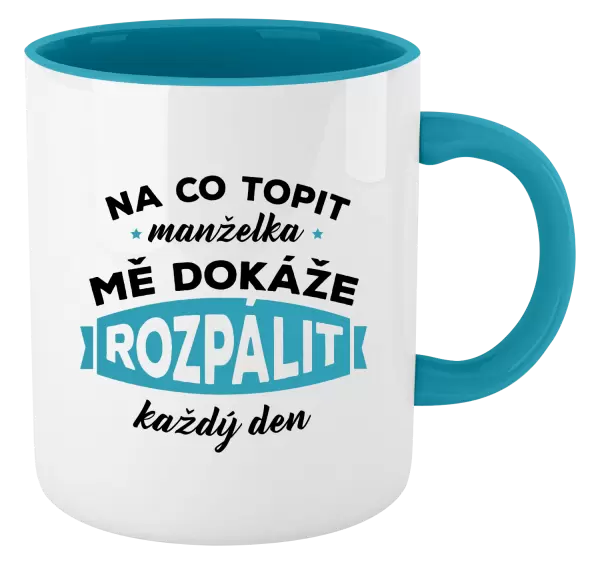 Hrnek Na co topit, manželka mě dokáže rozpálit každý den