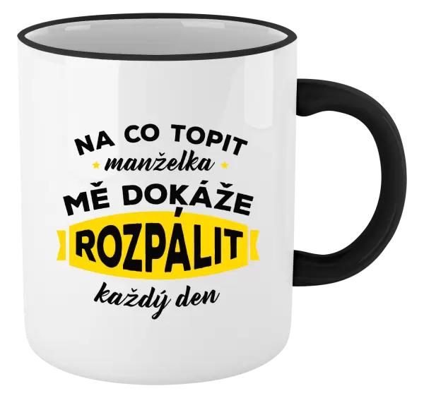 Hrnek Na co topit, manželka mě dokáže rozpálit každý den