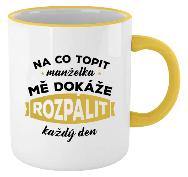 Hrnek Na co topit, manželka mě dokáže rozpálit každý den