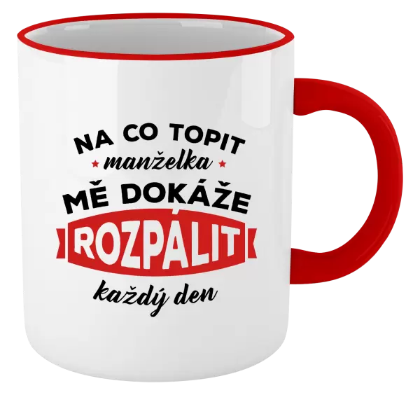 Hrnek Na co topit, manželka mě dokáže rozpálit každý den