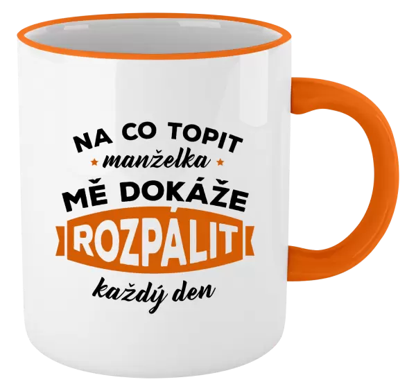 Hrnek Na co topit, manželka mě dokáže rozpálit každý den