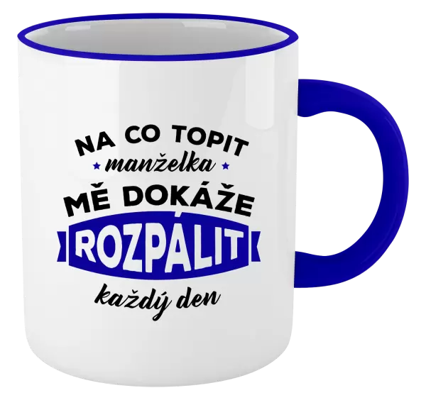 Hrnek Na co topit, manželka mě dokáže rozpálit každý den