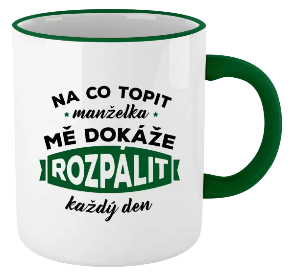 Hrnek Na co topit, manželka mě dokáže rozpálit každý den