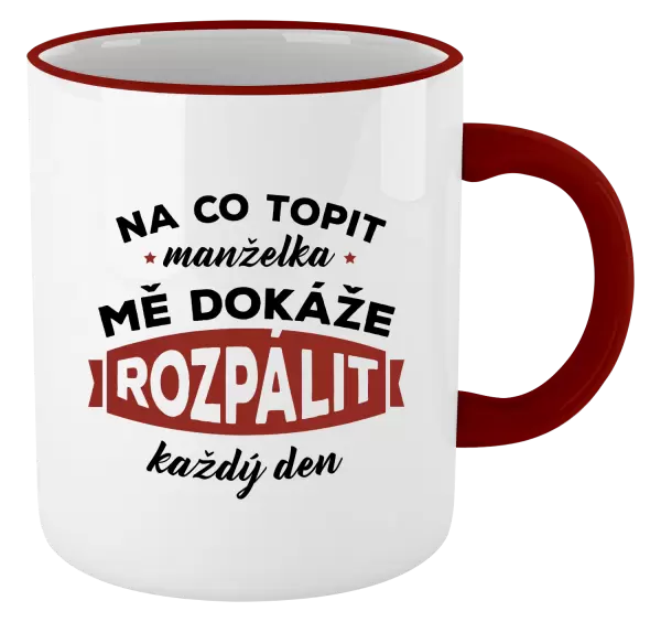 Hrnek Na co topit, manželka mě dokáže rozpálit každý den