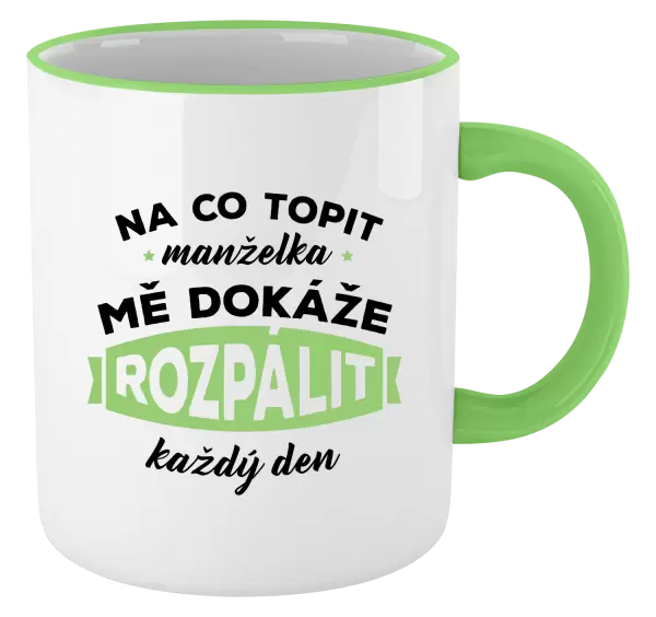 Hrnek Na co topit, manželka mě dokáže rozpálit každý den