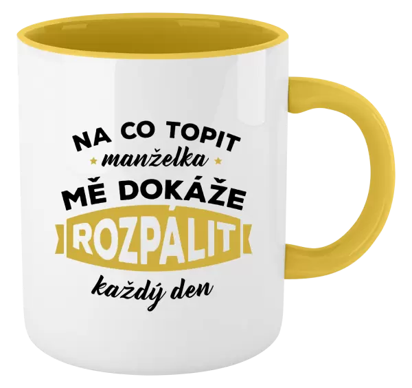 Hrnek Na co topit, manželka mě dokáže rozpálit každý den