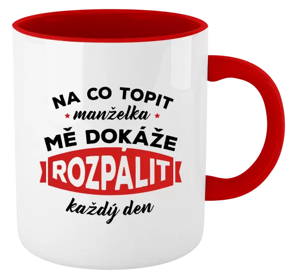 Hrnek Na co topit, manželka mě dokáže rozpálit každý den