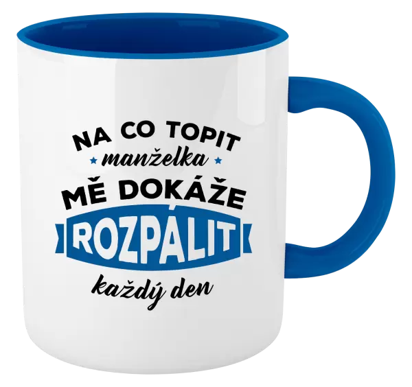 Hrnek Na co topit, manželka mě dokáže rozpálit každý den