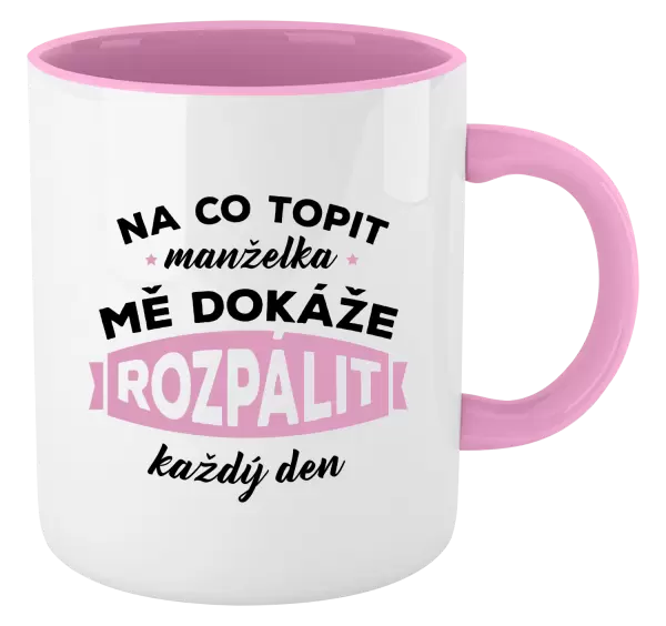 Hrnek Na co topit, manželka mě dokáže rozpálit každý den